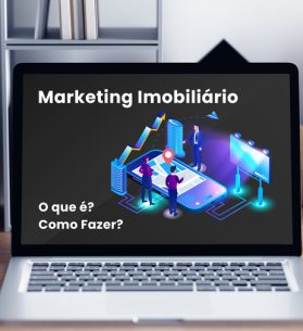 Marketing Imobiliário: O que é e como fazer